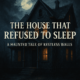 The House That Refused to Sleep: A Haunted Tale of Restless Walls
