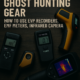 Ghost Hunting Gear: How to Use EVP Recorders, EMF Meters, Infrared Camera