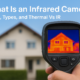 What Is an Infrared Camera? Uses, Types, and Thermal Vs IR