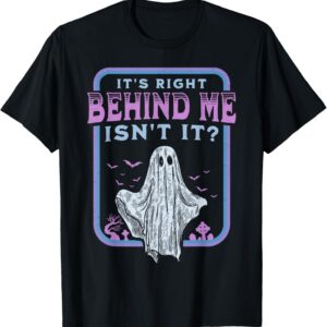 Black Halloween t-shirt with a ghost graphic and purple text that says, It's right behind me isn't it?