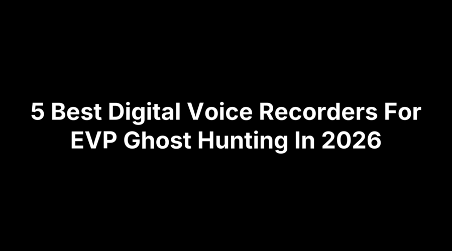 Top 5 digital voice recorders for EVP ghost hunting in 2026