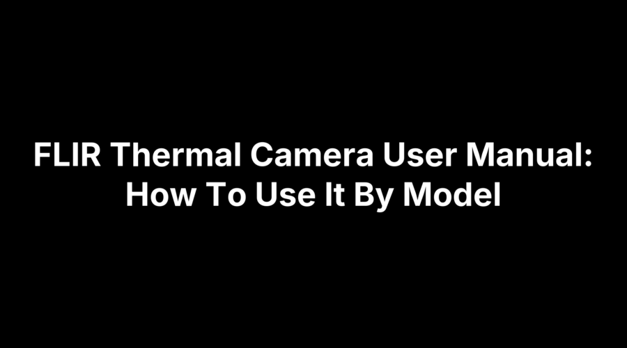 FLIR thermal camera user manual cover showing guide on how to use camera by model