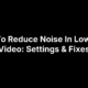 How To Reduce Noise In Low Light Video: Settings & Fixes