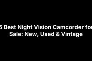 5 Best Night Vision Camcorder for Sale: New, Used & Vintage