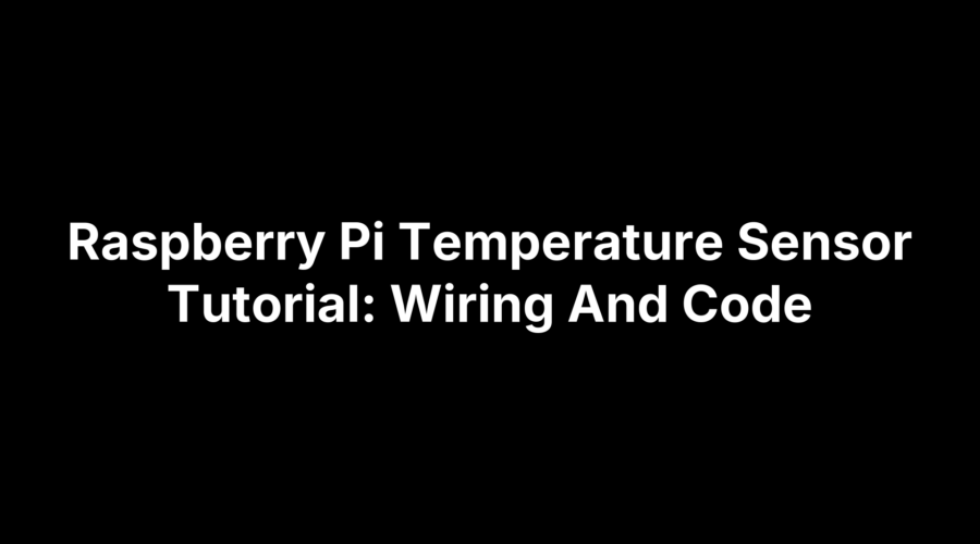 Raspberry Pi Temperature Sensor Tutorial: Wiring And Code