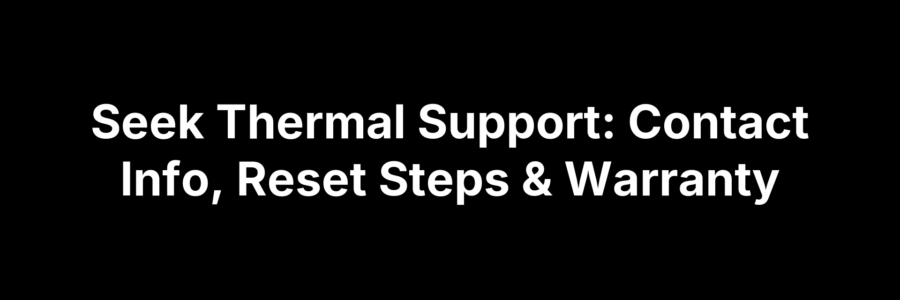 Seek Thermal support page showing contact details, reset instructions, and warranty information.