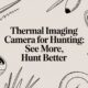 Thermal Imaging Camera for Hunting: See More, Hunt Better