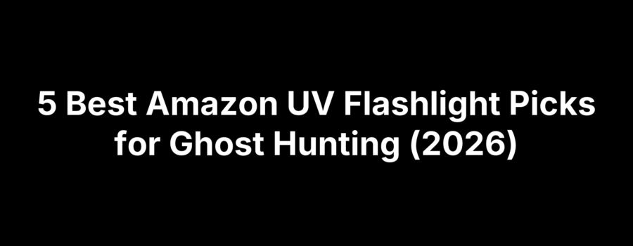 5 Best Amazon UV Flashlight Picks for Ghost Hunting (2026)