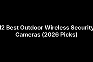 12 Best Outdoor Wireless Security Cameras (2026 Picks)
