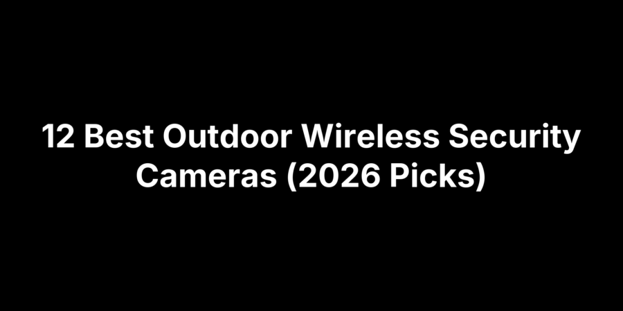 Top 12 outdoor wireless security cameras for 2026 reviews and picks