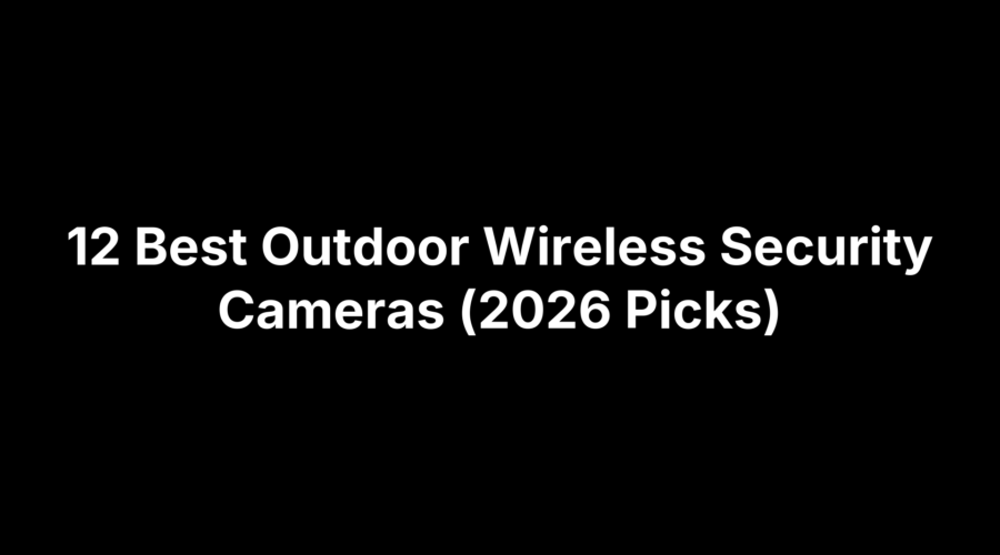 Top 12 outdoor wireless security cameras for 2026 reviews and picks