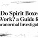 Do Spirit Boxes Work? a Guide for Paranormal Investigators