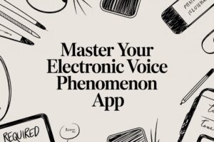 Master Your Electronic Voice Phenomenon App