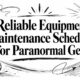 Reliable Equipment Maintenance Schedules for Paranormal Gear