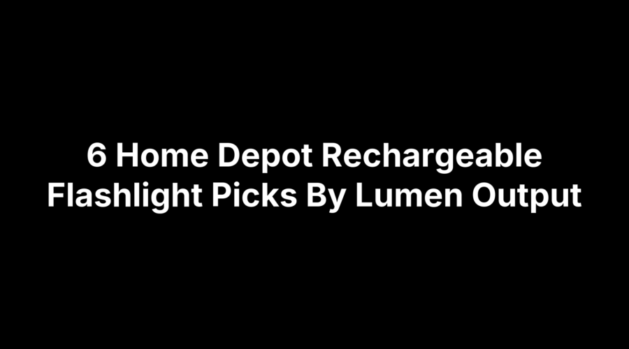 Top 6 Home Depot rechargeable flashlights ranked by lumen output