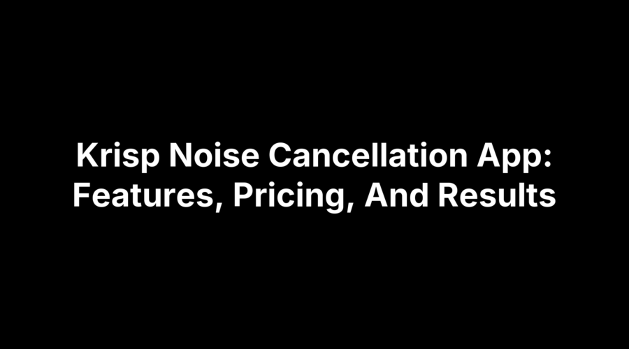 Krisp noise cancellation app overview showing features, pricing, and user results