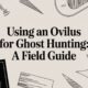 Using an Ovilus for Ghost Hunting: A Field Guide