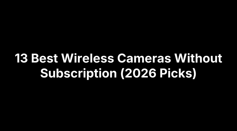 13 Best Wireless Cameras Without Subscription (2026 Picks)