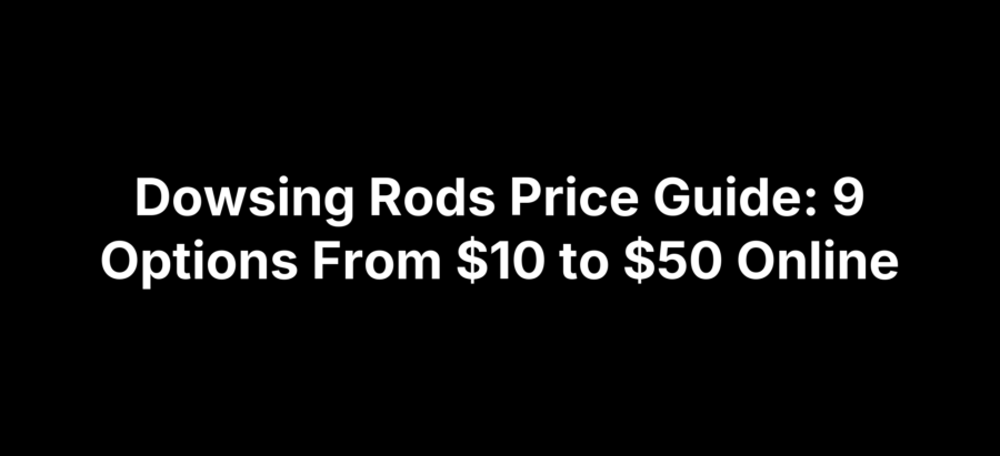 Dowsing Rods Price Guide: 9 Options From $10 to $50 Online