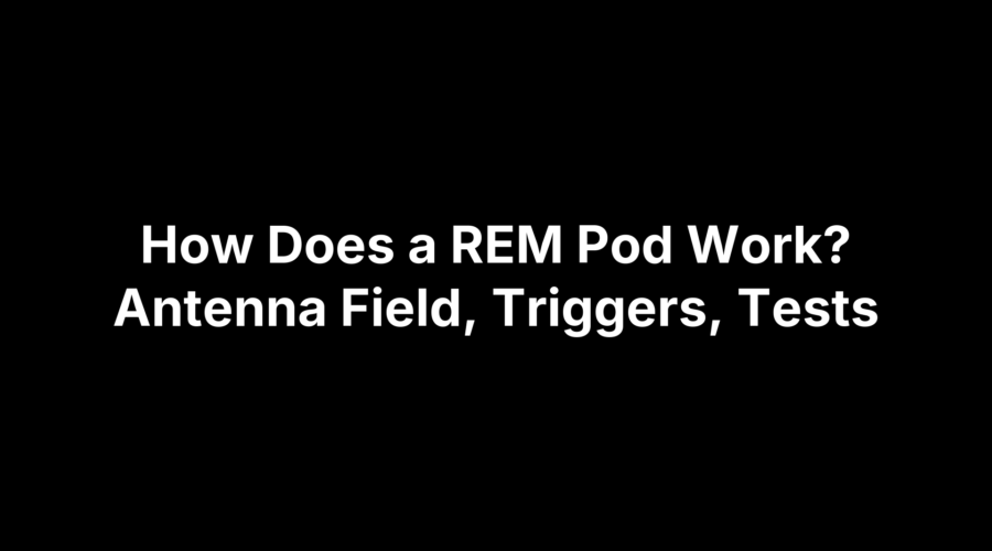 How Does a REM Pod Work? Antenna Field, Triggers, Tests