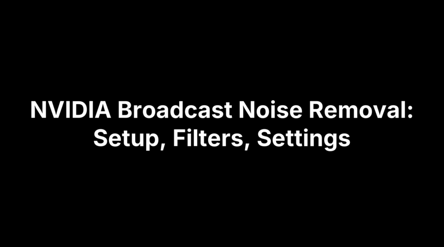 NVIDIA Broadcast noise removal setup, filters, and settings