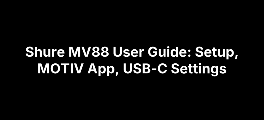 Shure MV88 User Guide: Setup, MOTIV App, USB-C Settings