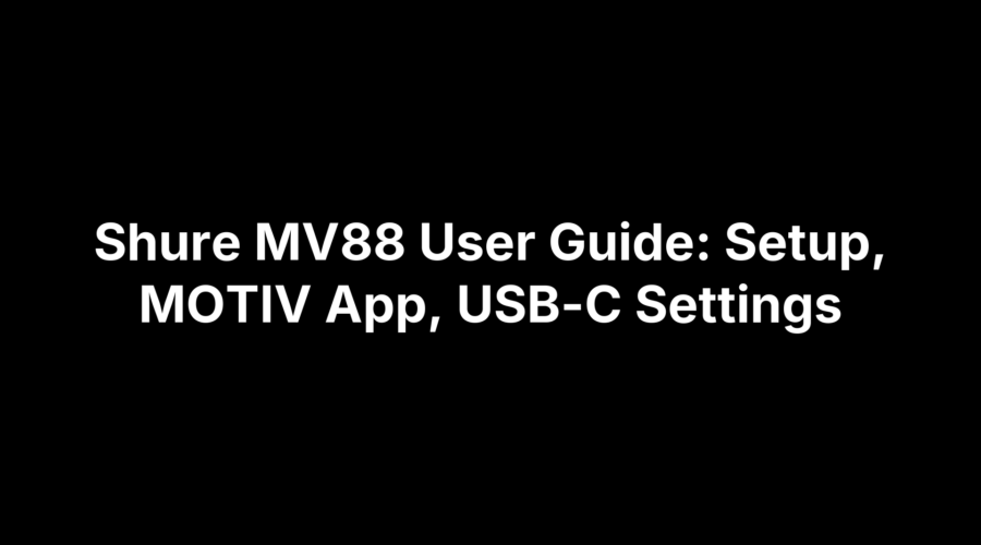 Shure MV88 User Guide: Setup, MOTIV App, USB-C Settings