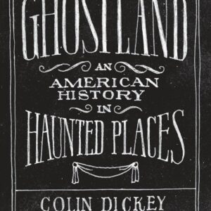 Book cover of Ghostland: An American History in Haunted Places by Colin Dickey