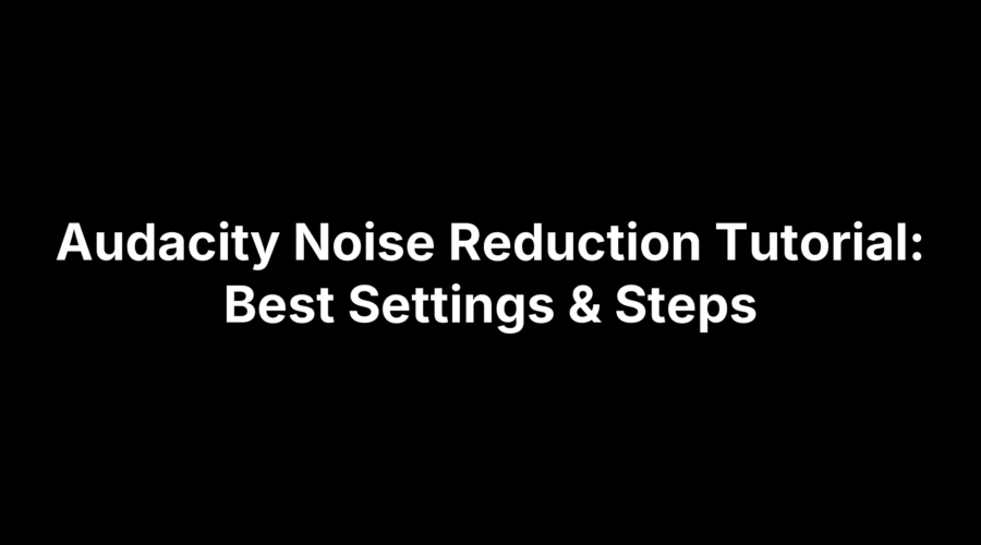 Audacity noise reduction tutorial showing best settings and step-by-step noise cleanup guide
