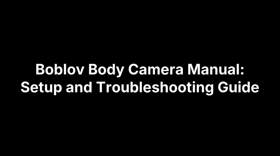 Boblov body camera manual for setup and troubleshooting