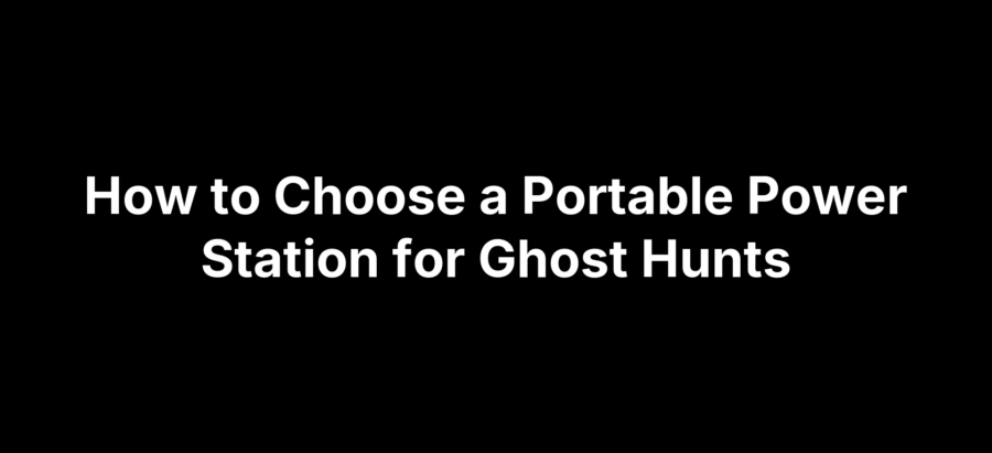 Portable power station for ghost hunting