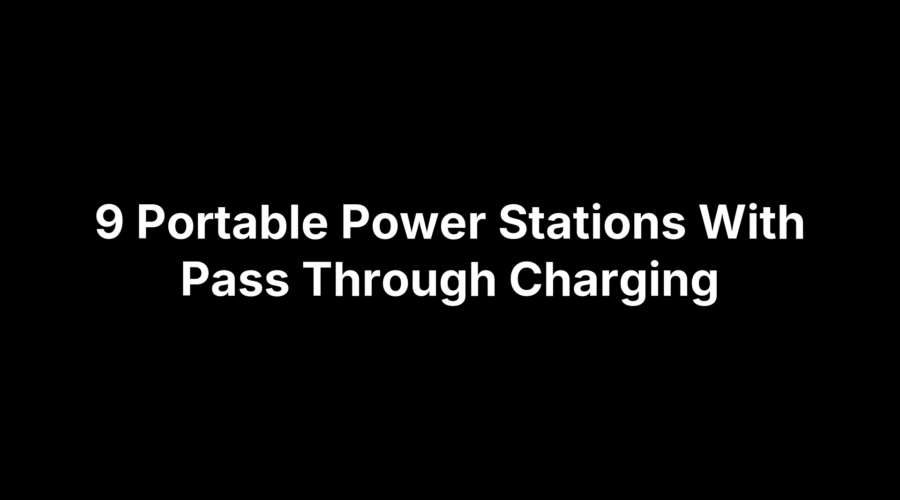 9 Portable Power Stations With Pass Through Charging