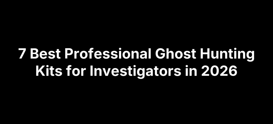 7 Best Professional Ghost Hunting Kits for Investigators in 2026