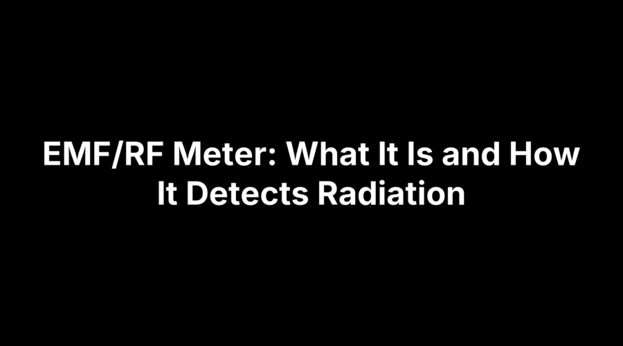 EMF/RF Meter: What It Is and How It Detects Radiation