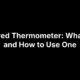 Infrared Thermometer: What It Is and How to Use One