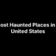 7 Most Haunted Places in the United States