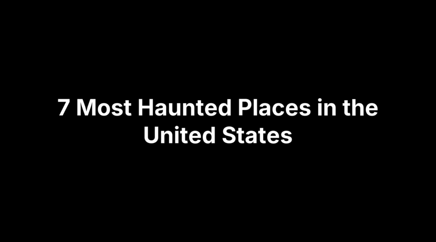 Title card reading “7 Most Haunted Places in the United States” on a black background